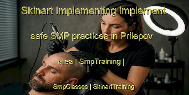 Skinart Implementing implement safe SMP practices in Prilepov area | SmpTraining | SmpClasses | SkinartTraining-Czech Republic